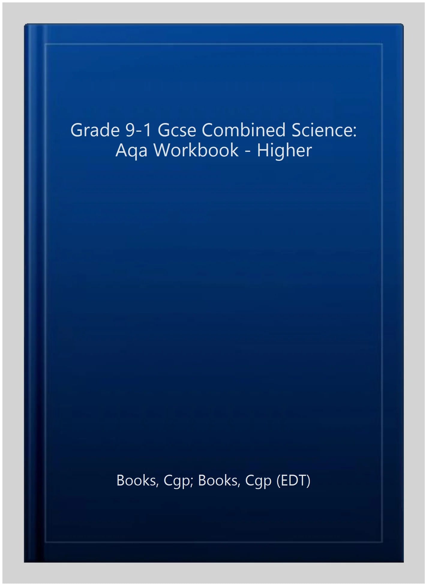 GCSE Combined Science AQA Higher Workbook: Your Essential Guide to Achieving Grade 9-1 Success